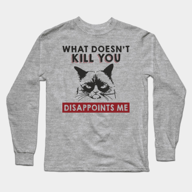 What Doesn't Kill You Disappoints Me Mean Attitude Long Sleeve T-Shirt by Anticorporati