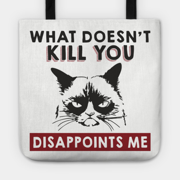 What Doesn't Kill You Disappoints Me Mean Attitude Tote by Anticorporati