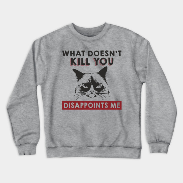 What Doesn't Kill You Disappoints Me Mean Attitude Crewneck Sweatshirt by Anticorporati