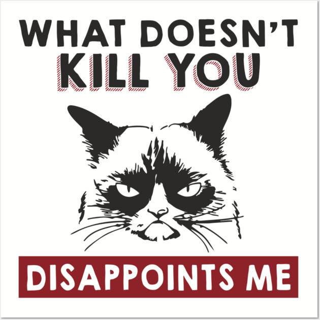 What Doesn't Kill You Disappoints Me Mean Attitude Wall Art by Anticorporati