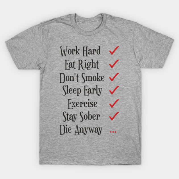 Work Hard Eat Right Cynical Anti Motivation Humor T-Shirt by Anticorporati