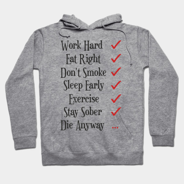 Work Hard Eat Right Cynical Anti Motivation Humor Hoodie by Anticorporati