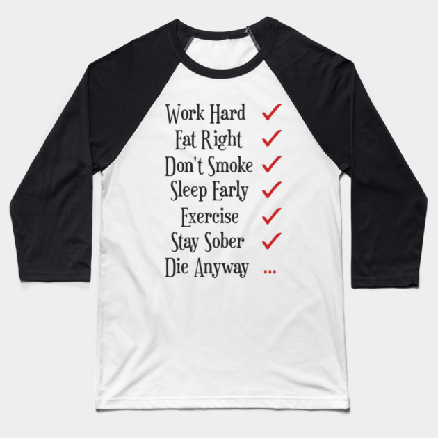 Work Hard Eat Right Cynical Anti Motivation Humor Baseball T-Shirt by Anticorporati