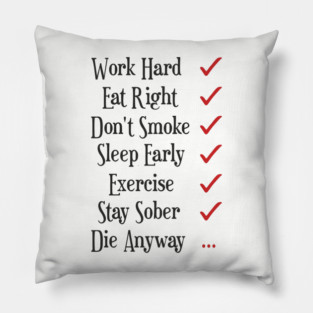 Work Hard Eat Right Cynical Anti Motivation Humor Pillow