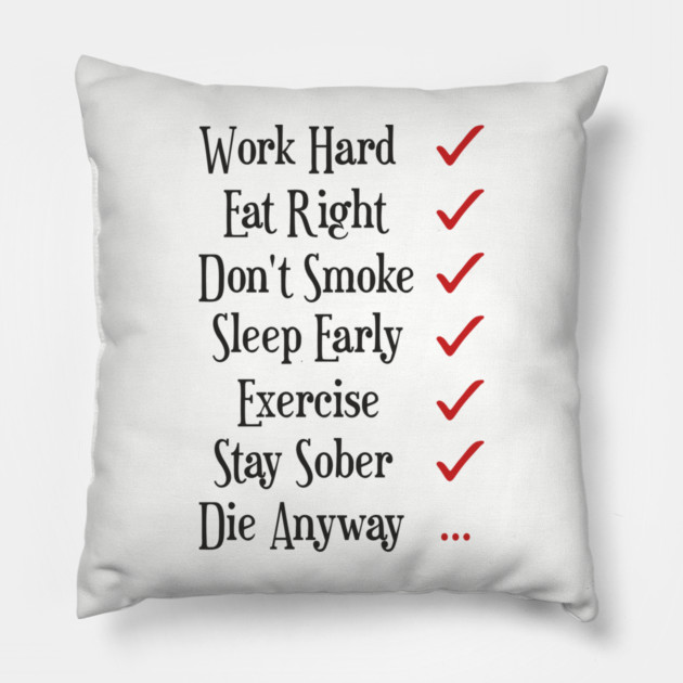 Work Hard Eat Right Cynical Anti Motivation Humor Pillow by Anticorporati