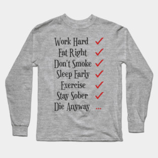 Work Hard Eat Right Cynical Anti Motivation Humor Long Sleeve T-Shirt