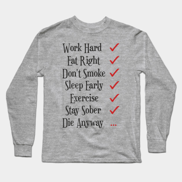 Work Hard Eat Right Cynical Anti Motivation Humor Long Sleeve T-Shirt by Anticorporati