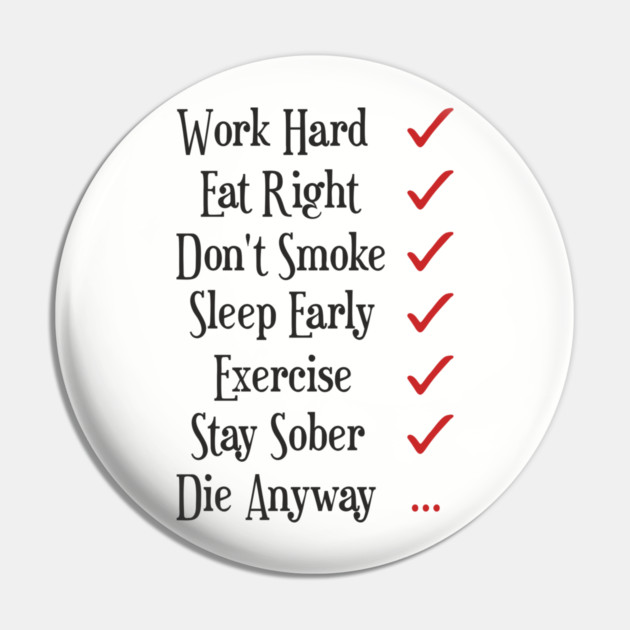 Work Hard Eat Right Cynical Anti Motivation Humor Pin by Anticorporati