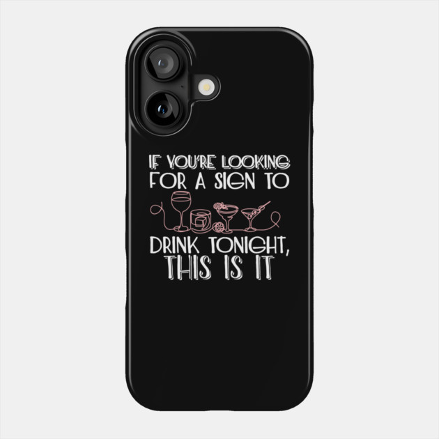 If You're Looking for a Sign to Drink Tonight, This Is It Weekend Mode Phone Case by Anticorporati