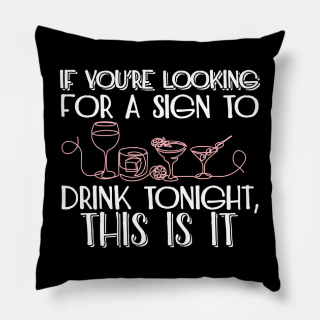 If You're Looking for a Sign to Drink Tonight, This Is It Weekend Mode Pillow by Anticorporati