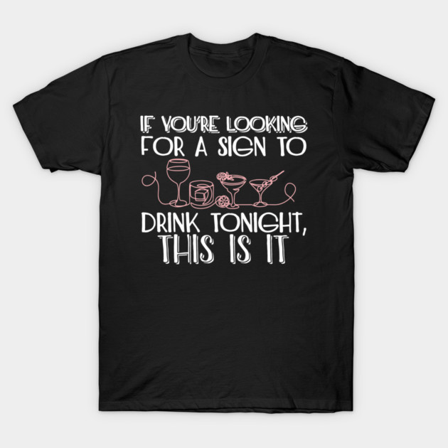 If You're Looking for a Sign to Drink Tonight, This Is It Weekend Mode T-Shirt by Anticorporati