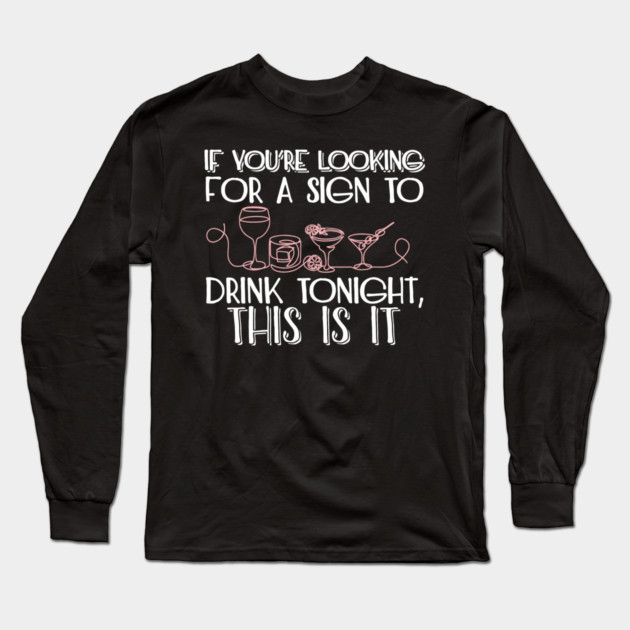 If You're Looking for a Sign to Drink Tonight, This Is It Weekend Mode Long Sleeve T-Shirt by Anticorporati