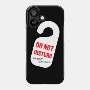 Do Not Disturb Already Disturbed Grumpy Mood Phone Case