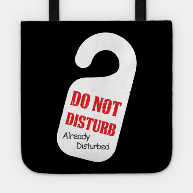 Do Not Disturb Already Disturbed Grumpy Mood Tote by Anticorporati