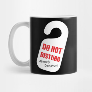 Do Not Disturb Already Disturbed Grumpy Mood Mug