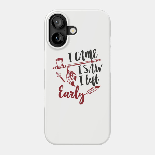 I Came I Saw I Left Early Antisocial IDGAF Humor Phone Case by Anticorporati