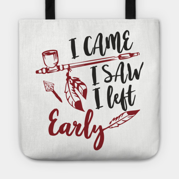 I Came I Saw I Left Early Antisocial IDGAF Humor Tote by Anticorporati