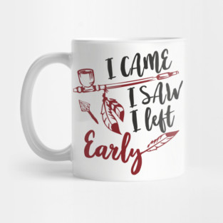 I Came I Saw I Left Early Antisocial IDGAF Humor Mug
