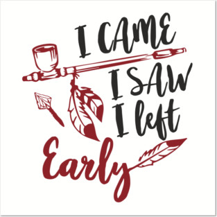 I Came I Saw I Left Early Antisocial IDGAF Humor Posters and Art