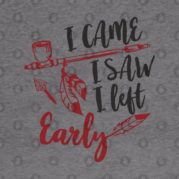 I Came I Saw I Left Early Antisocial IDGAF Humor by Anticorporati