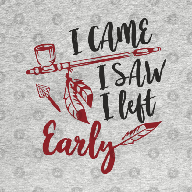 I Came I Saw I Left Early Antisocial IDGAF Humor by Anticorporati