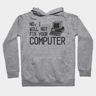No I Will Not Fix Your Computer Antisocial Nerd Hoodie