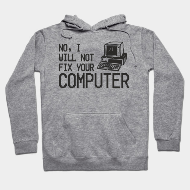 No I Will Not Fix Your Computer Antisocial Nerd Hoodie by Anticorporati