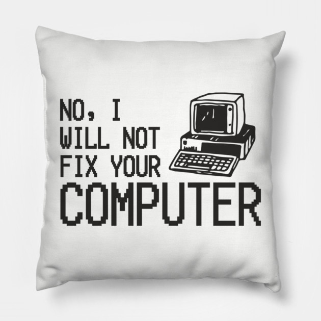No I Will Not Fix Your Computer Antisocial Nerd Pillow by Anticorporati
