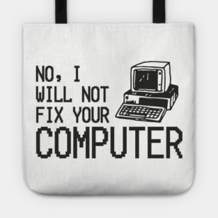 No I Will Not Fix Your Computer Antisocial Nerd Tote