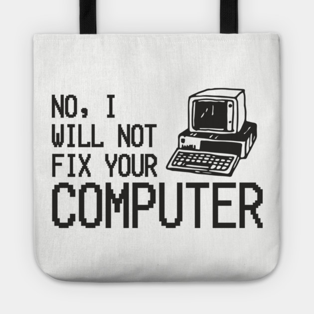 No I Will Not Fix Your Computer Antisocial Nerd Tote by Anticorporati