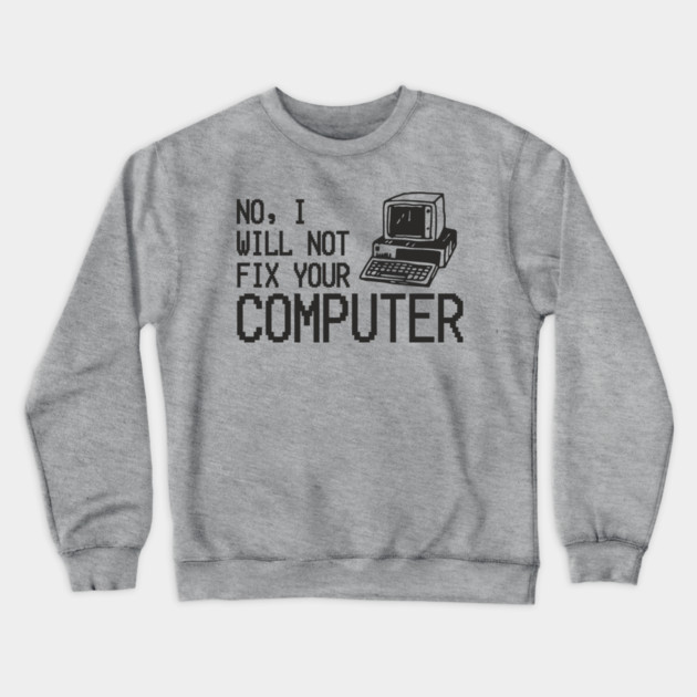 No I Will Not Fix Your Computer Antisocial Nerd Crewneck Sweatshirt by Anticorporati