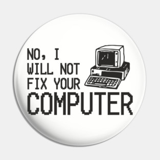 No I Will Not Fix Your Computer Antisocial Nerd Pin