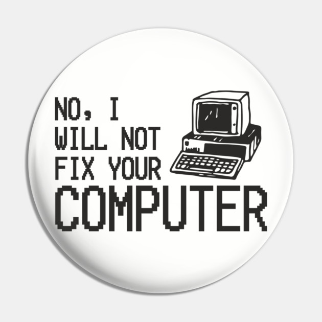 No I Will Not Fix Your Computer Antisocial Nerd Pin by Anticorporati