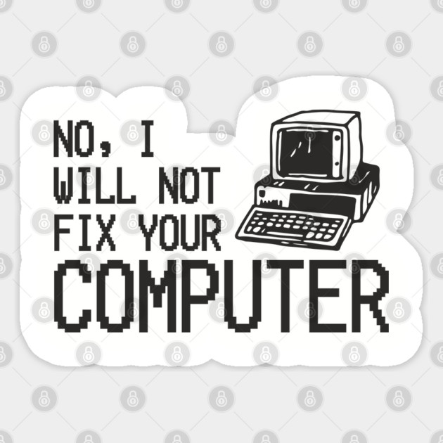 No I Will Not Fix Your Computer Antisocial Nerd Sticker by Anticorporati