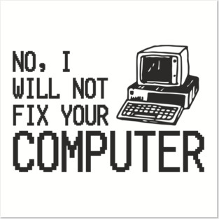 No I Will Not Fix Your Computer Antisocial Nerd Posters and Art