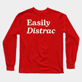 Easily Distracted Long Sleeve T-Shirt