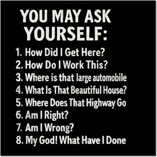 You-may-ask-yourself Posters and Art