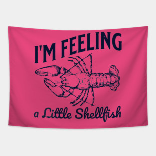 I'm feeling a little shellfish Tapestry