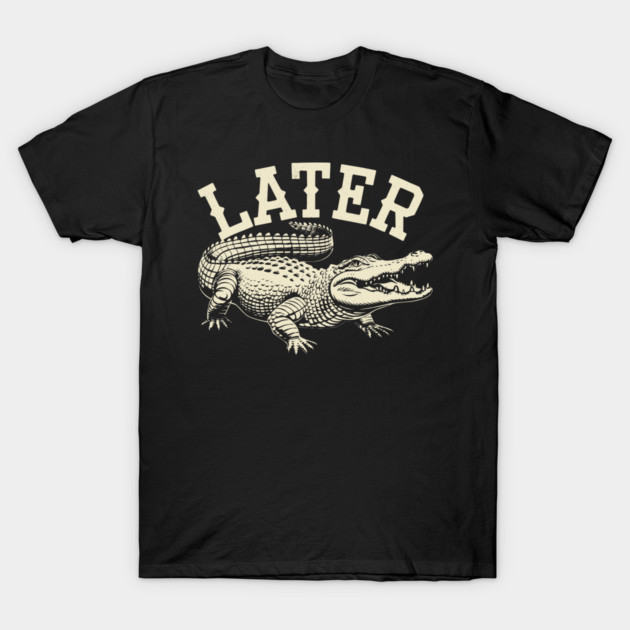 Later Gator T-Shirt by omar's Store 16