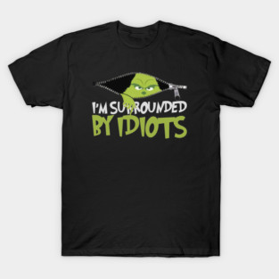 Ew People Grinch Funny Grinch Christmas Shirt I'm Surrounded by Idiots M8631 T-Shirt