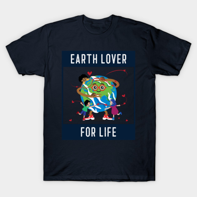 Earth Lover for Life Eco Friendly Life T-Shirt by Lamount Tees
