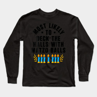 Most Likely To Deck The Halls With Matzo Balls Jew Hanukkah Long Sleeve T-Shirt