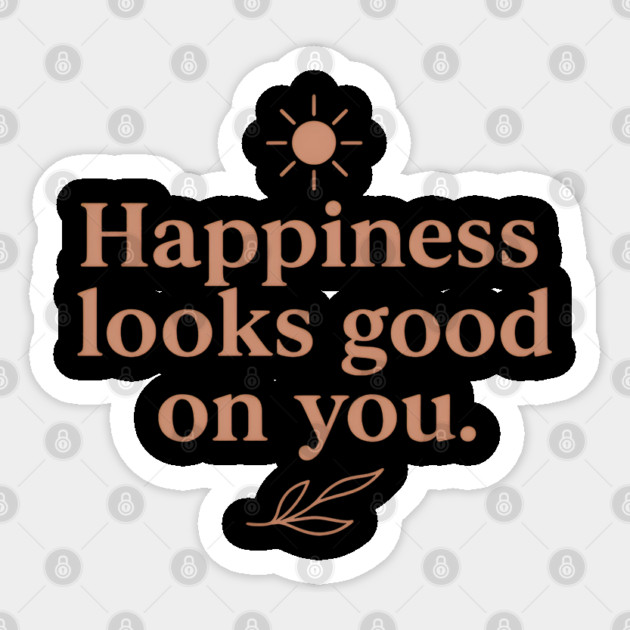 Happiness looks good on you, positive quote Sticker by Smiletitude