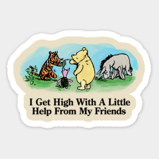 I Get High With A Little Help From My Friends Sticker