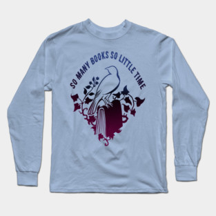 So Many Books So Little Time Long Sleeve T-Shirt