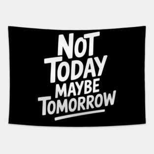 Not Today Maybe Tomorrow Tapestry