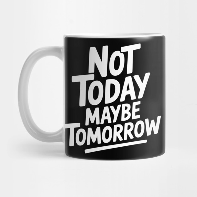 Not Today Maybe Tomorrow by Frank Ring