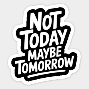 Not Today Maybe Tomorrow Magnet