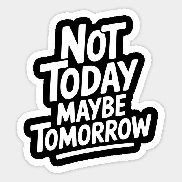 Not Today Maybe Tomorrow Magnet by Frank Ring