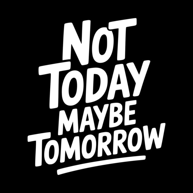 Not Today Maybe Tomorrow by Frank Ring